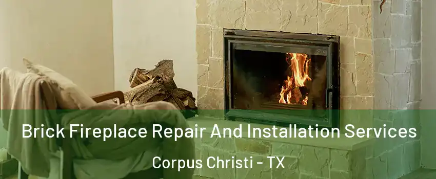  Brick Fireplace Repair And Installation Services Corpus Christi - TX