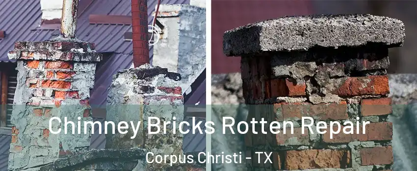  Chimney Bricks Rotten Repair Corpus Christi - TX
