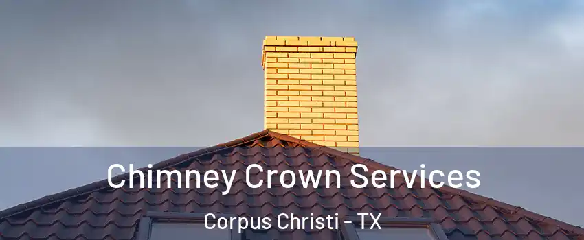  Chimney Crown Services Corpus Christi - TX