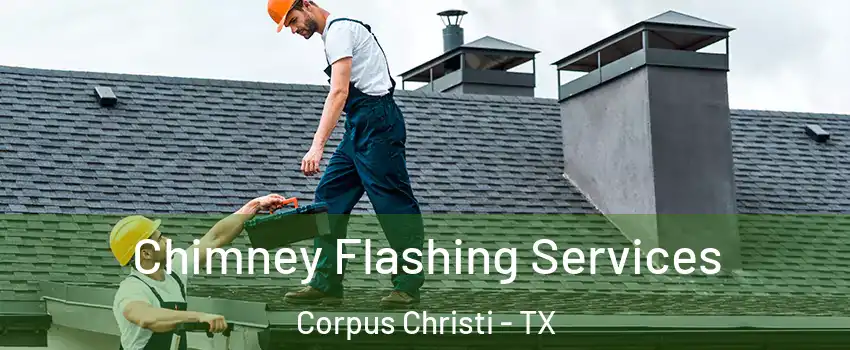  Chimney Flashing Services Corpus Christi - TX