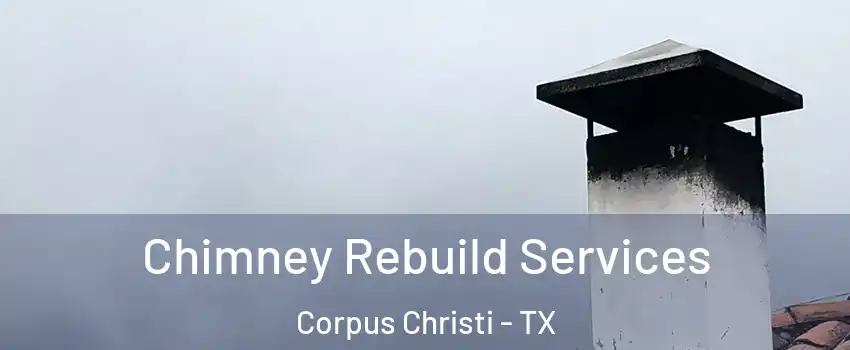  Chimney Rebuild Services Corpus Christi - TX