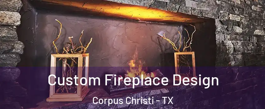  Custom Fireplace Design Corpus Christi - TX