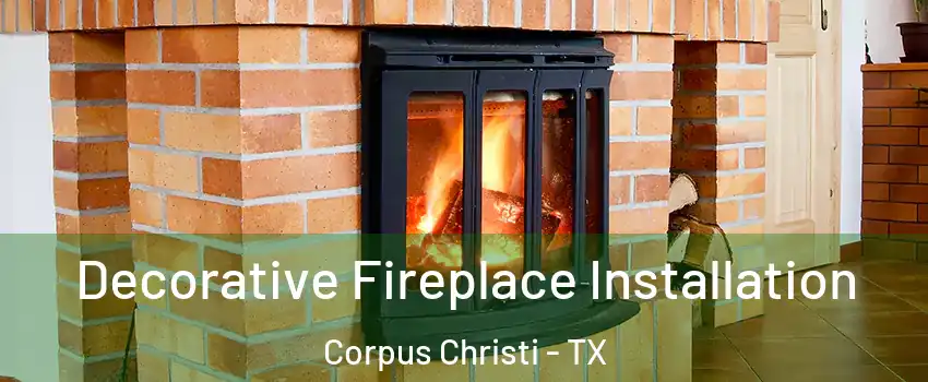  Decorative Fireplace Installation Corpus Christi - TX