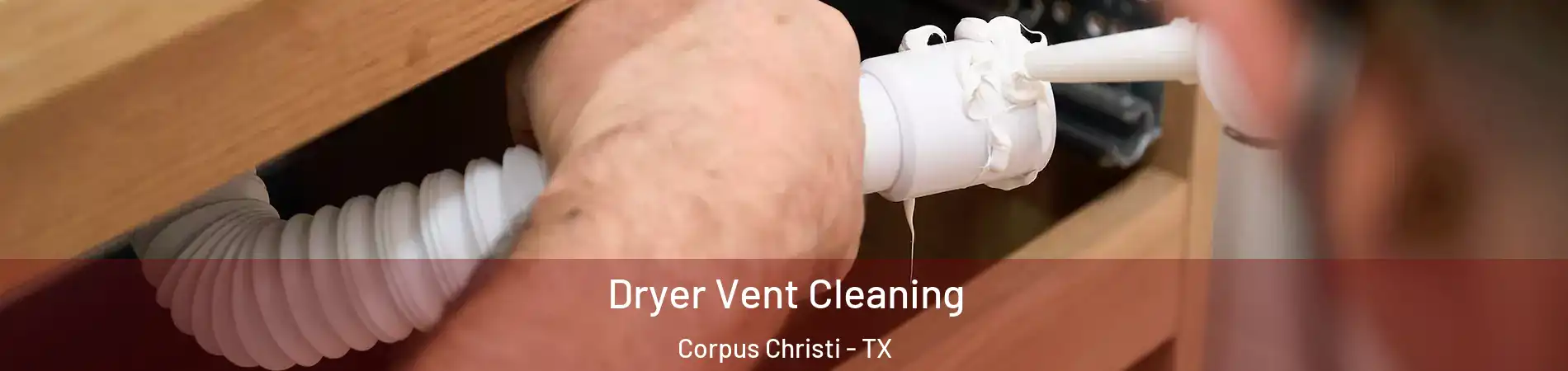  Dryer Vent Cleaning Corpus Christi - TX