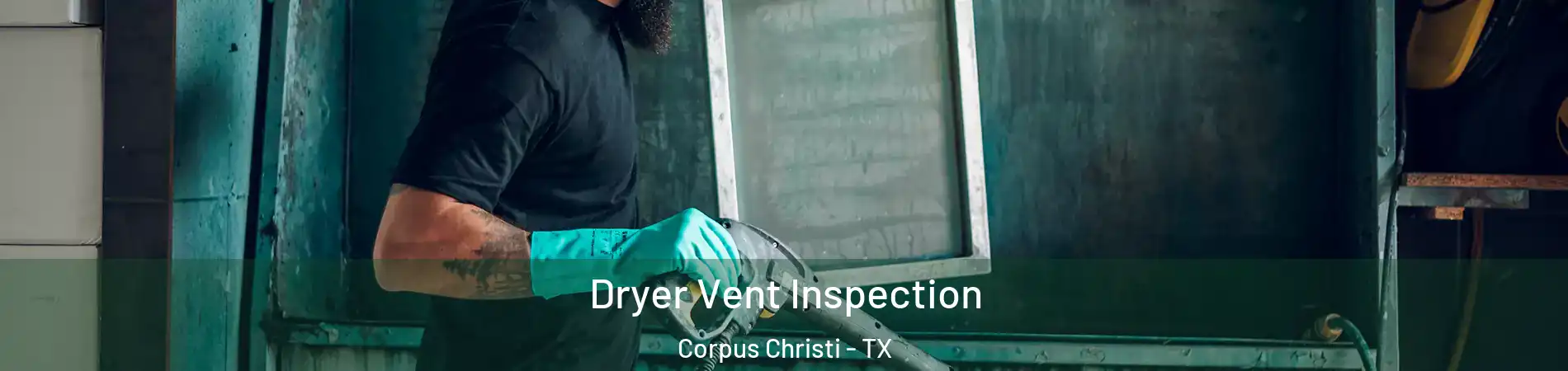  Dryer Vent Inspection Corpus Christi - TX