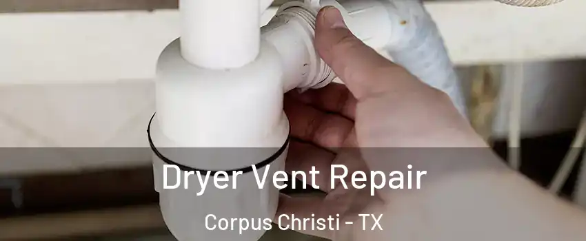  Dryer Vent Repair Corpus Christi - TX