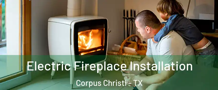  Electric Fireplace Installation Corpus Christi - TX
