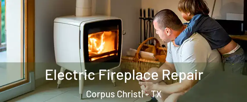  Electric Fireplace Repair Corpus Christi - TX