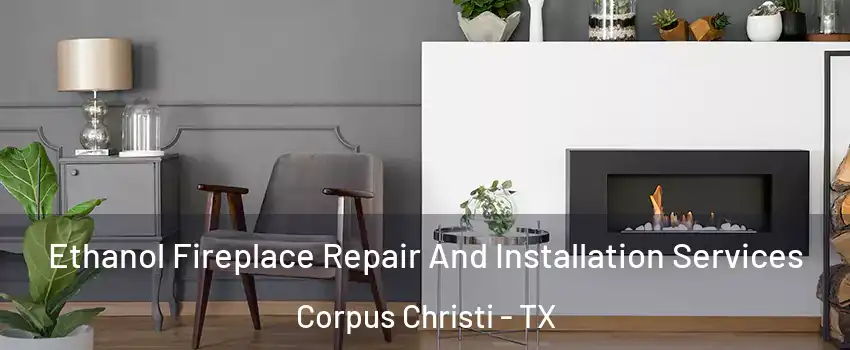  Ethanol Fireplace Repair And Installation Services Corpus Christi - TX