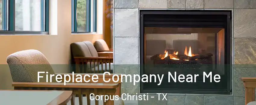  Fireplace Company Near Me Corpus Christi - TX