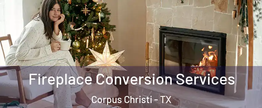  Fireplace Conversion Services Corpus Christi - TX