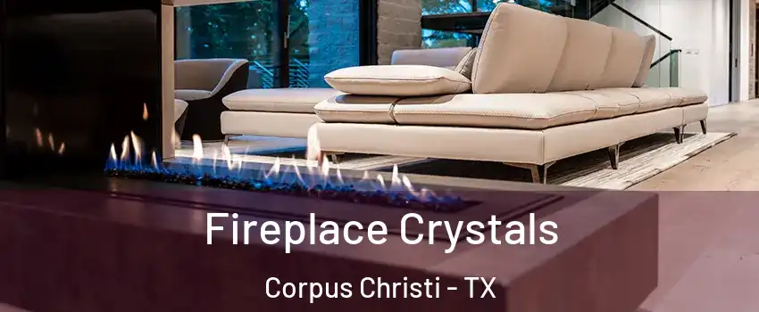  Fireplace Crystals Corpus Christi - TX