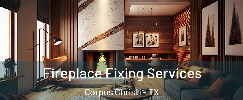  Fireplace Fixing Services Corpus Christi - TX