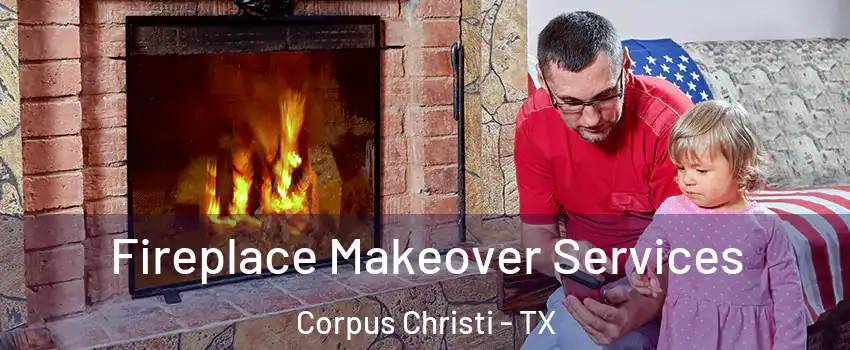  Fireplace Makeover Services Corpus Christi - TX