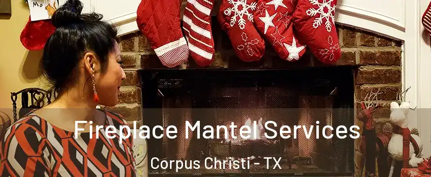  Fireplace Mantel Services Corpus Christi - TX