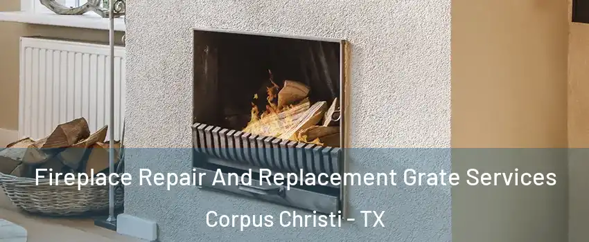  Fireplace Repair And Replacement Grate Services Corpus Christi - TX