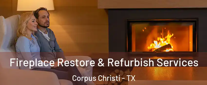  Fireplace Restore & Refurbish Services Corpus Christi - TX