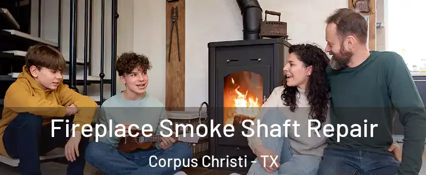  Fireplace Smoke Shaft Repair Corpus Christi - TX