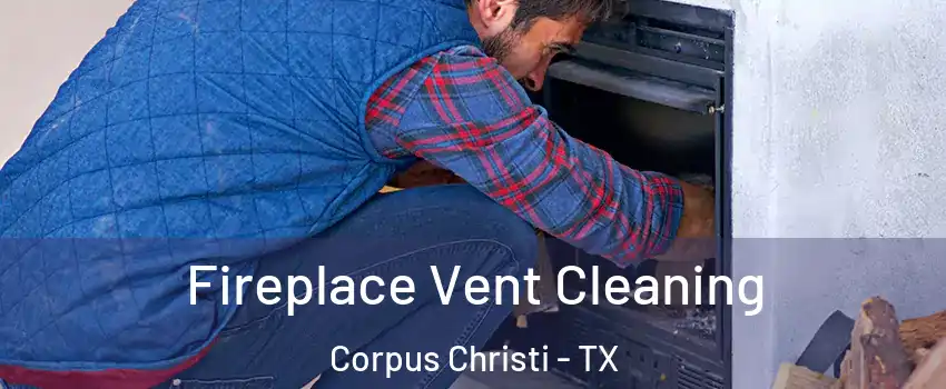  Fireplace Vent Cleaning Corpus Christi - TX