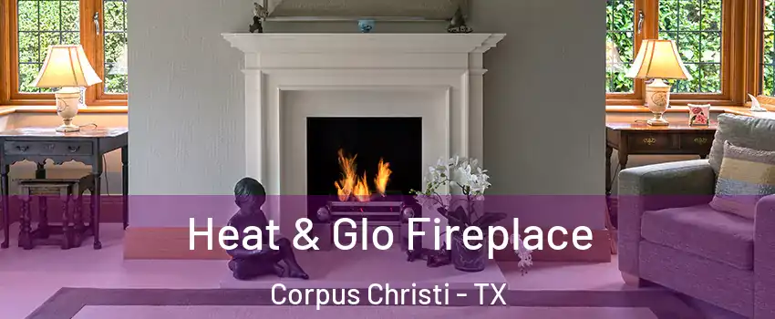  Heat & Glo Fireplace Corpus Christi - TX