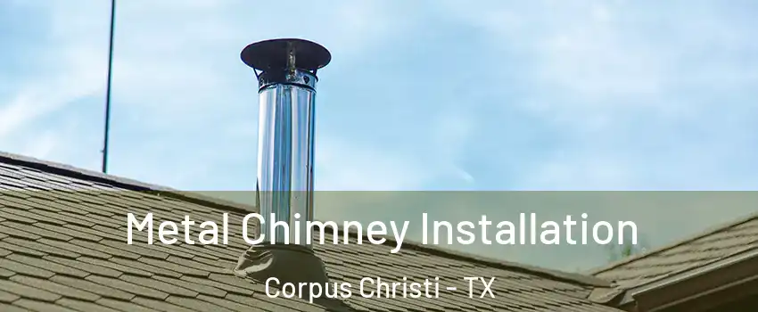  Metal Chimney Installation Corpus Christi - TX