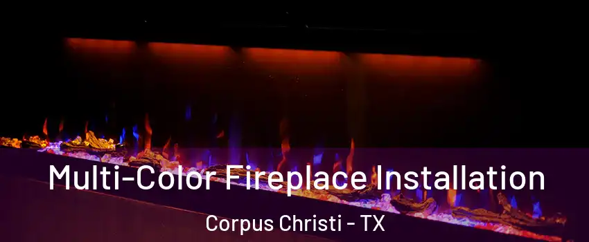  Multi-Color Fireplace Installation Corpus Christi - TX