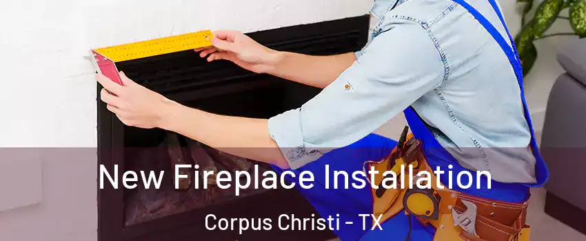  New Fireplace Installation Corpus Christi - TX