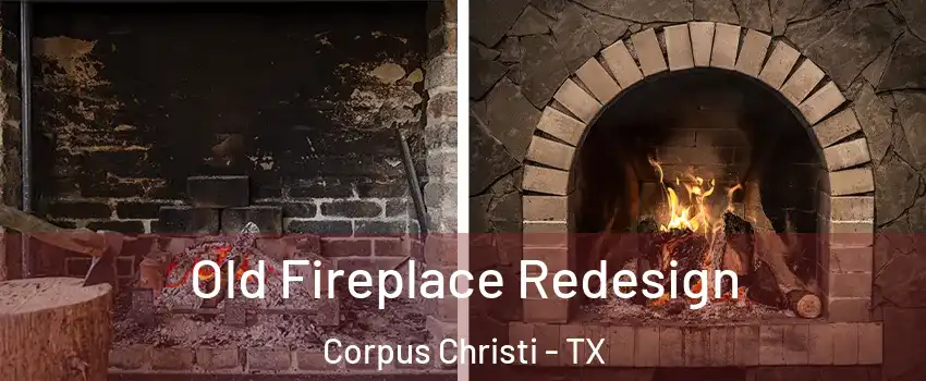  Old Fireplace Redesign Corpus Christi - TX