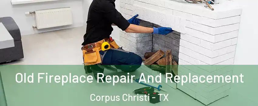  Old Fireplace Repair And Replacement Corpus Christi - TX