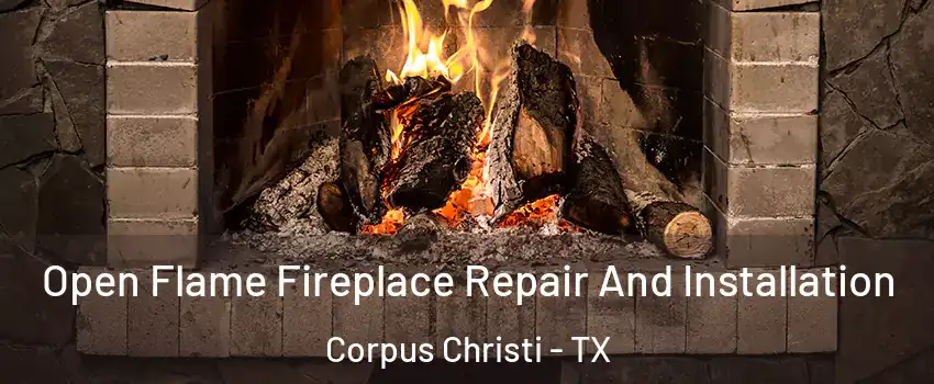  Open Flame Fireplace Repair And Installation Corpus Christi - TX