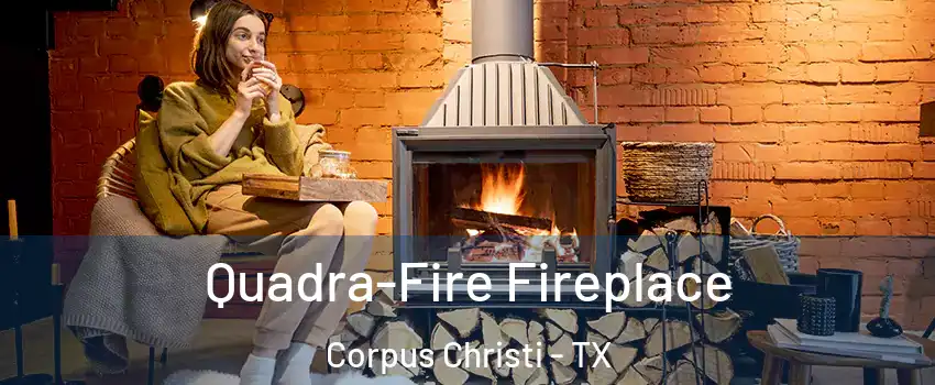  Quadra-Fire Fireplace Corpus Christi - TX