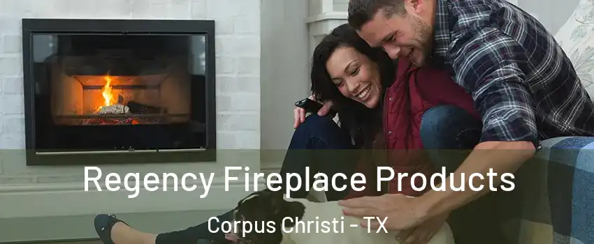  Regency Fireplace Products Corpus Christi - TX