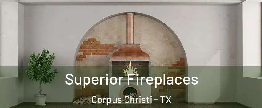  Superior Fireplaces Corpus Christi - TX