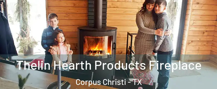  Thelin Hearth Products Fireplace Corpus Christi - TX