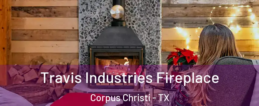  Travis Industries Fireplace Corpus Christi - TX
