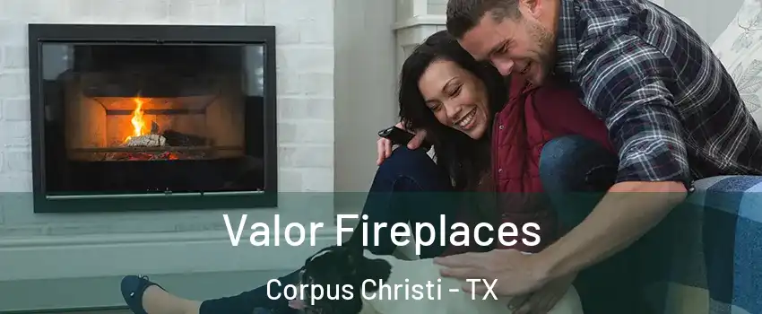  Valor Fireplaces Corpus Christi - TX