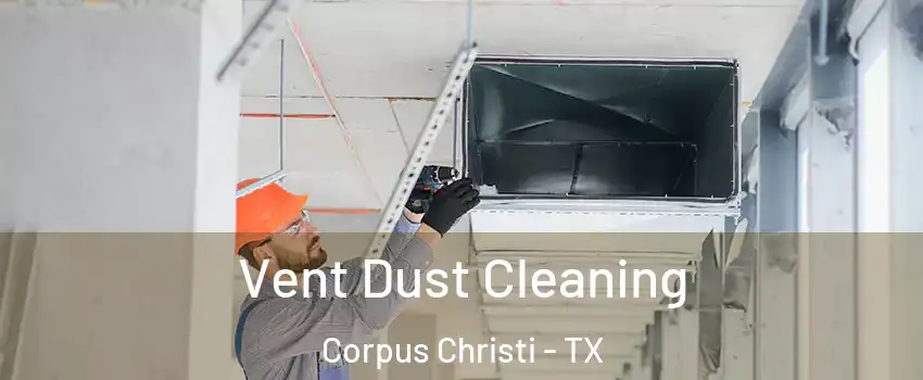  Vent Dust Cleaning Corpus Christi - TX