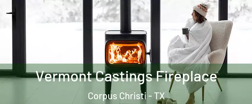  Vermont Castings Fireplace Corpus Christi - TX