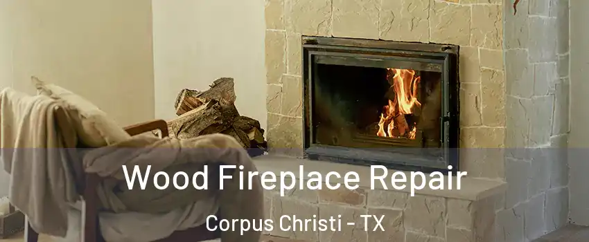  Wood Fireplace Repair Corpus Christi - TX