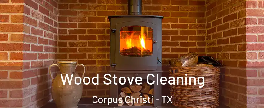  Wood Stove Cleaning Corpus Christi - TX