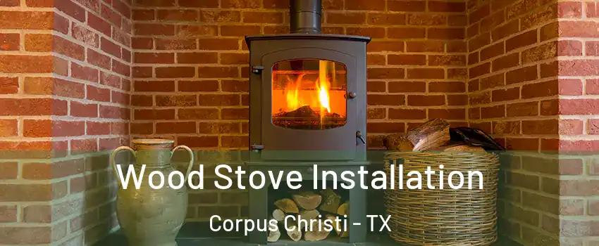  Wood Stove Installation Corpus Christi - TX
